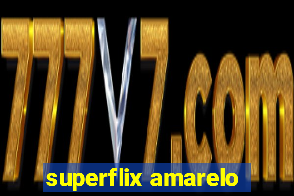 superflix amarelo